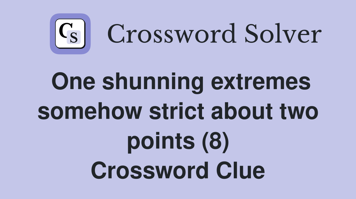 One shunning extremes somehow strict about two points (8) Crossword Clue