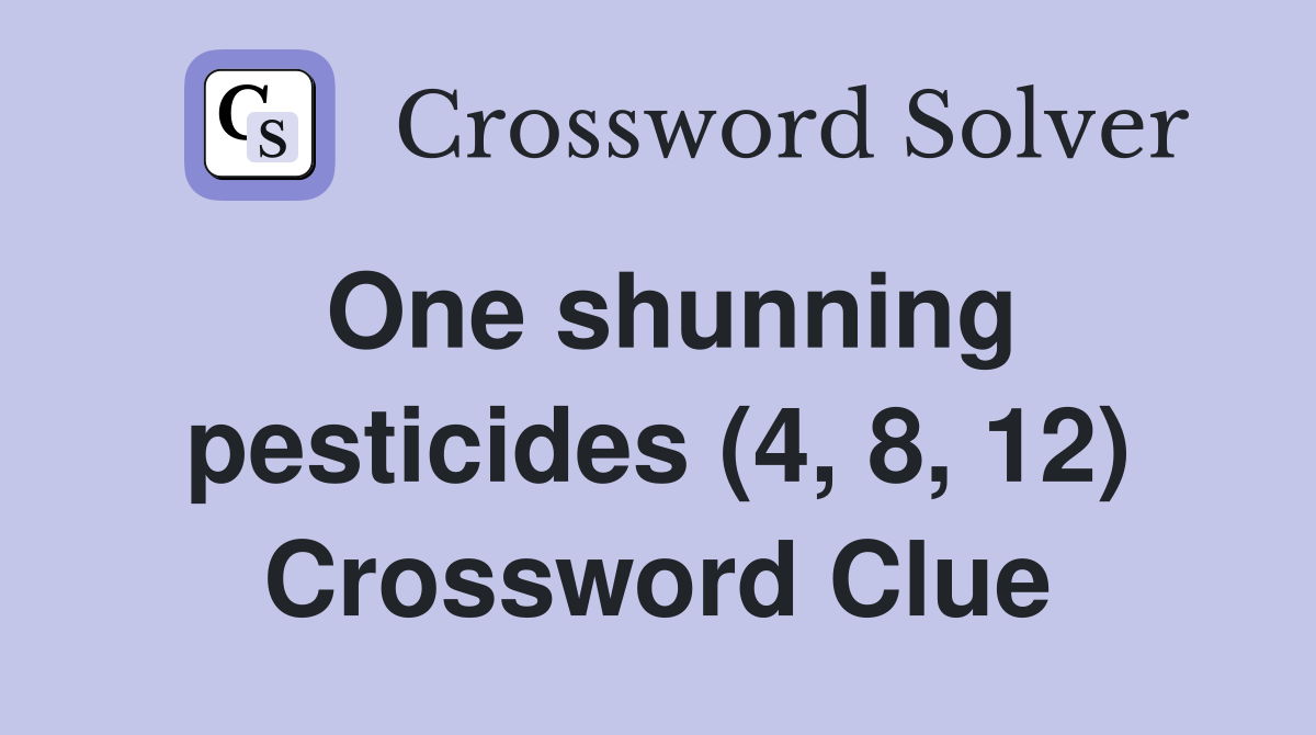 One shunning pesticides (4, 8, 12) Crossword Clue