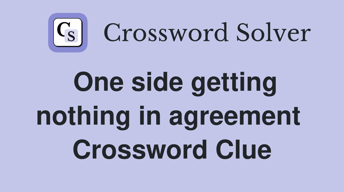 One side getting nothing in agreement  Crossword Clue