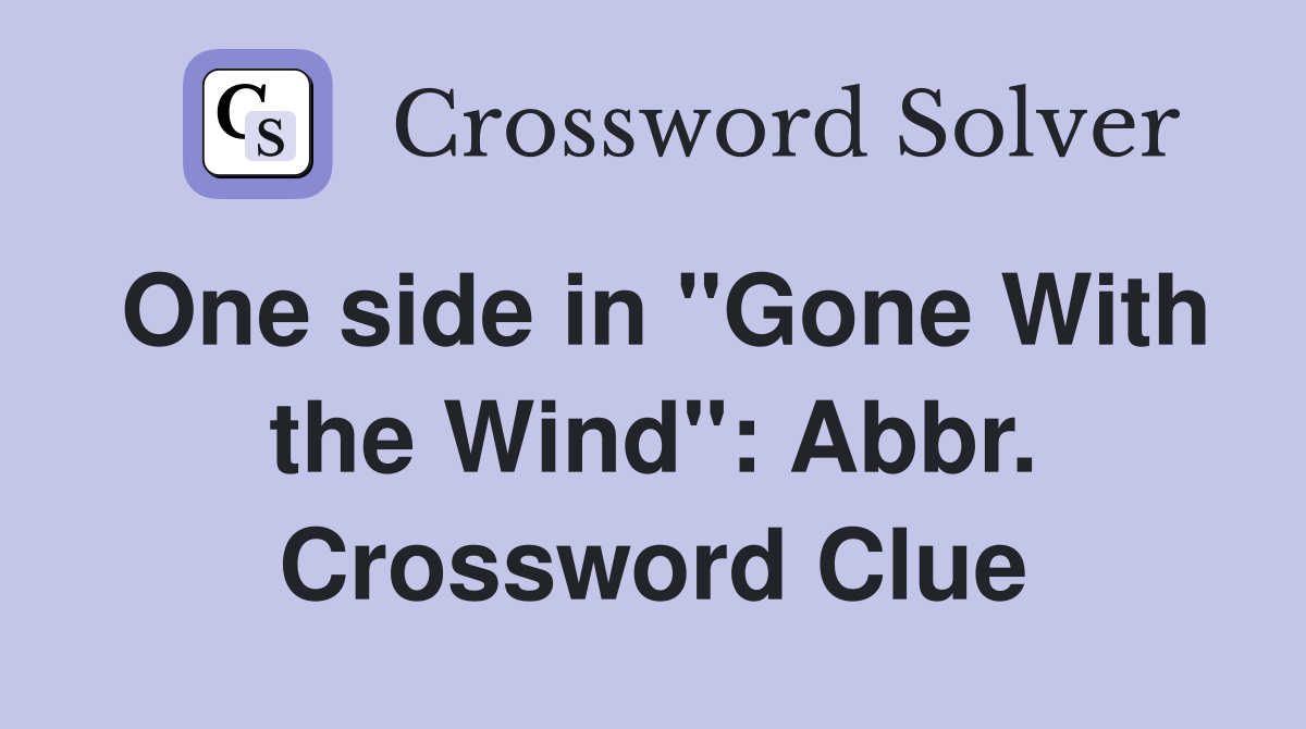 One side in "Gone With the Wind": Abbr. Crossword Clue