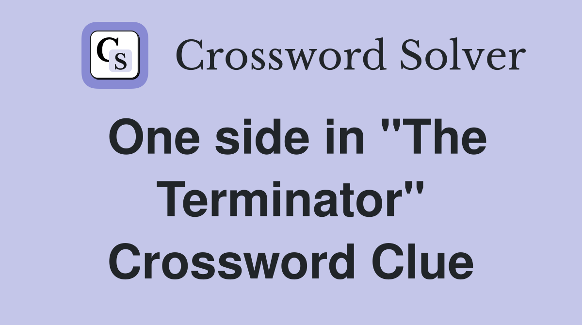 One side in "The Terminator" Crossword Clue