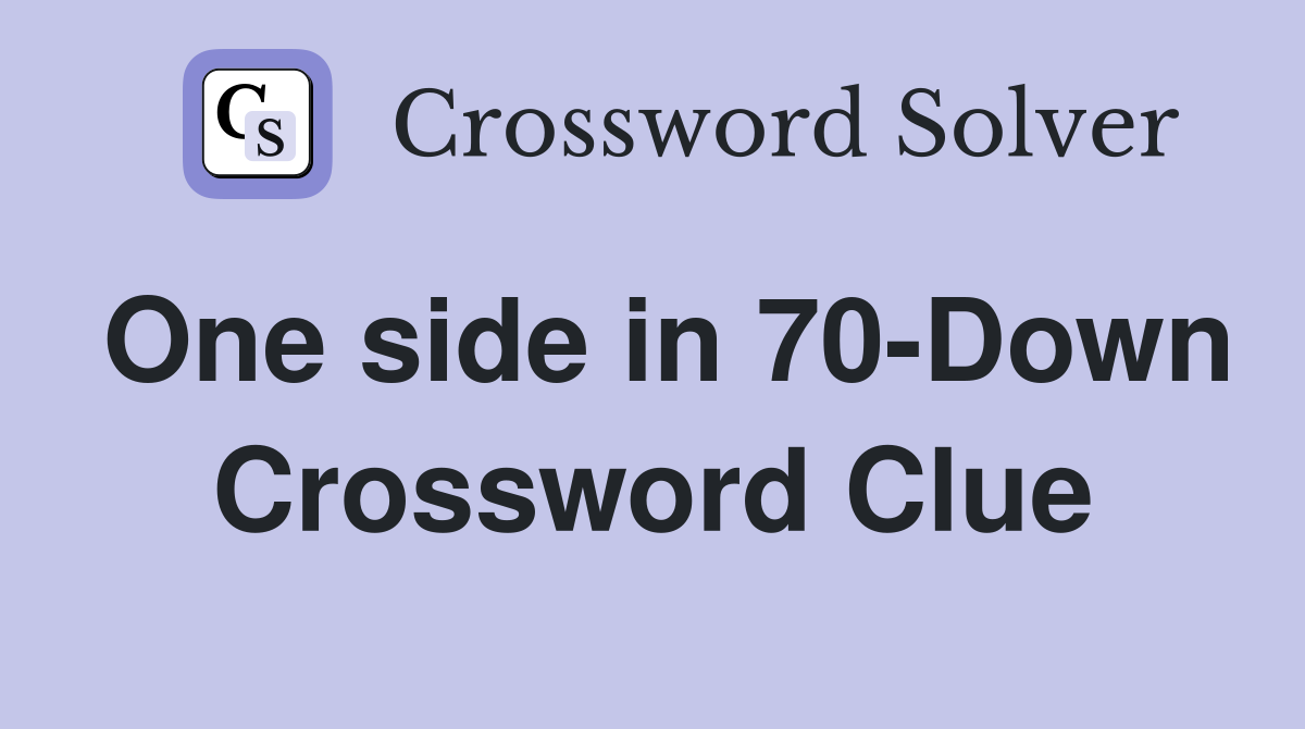 One side in 70-Down Crossword Clue