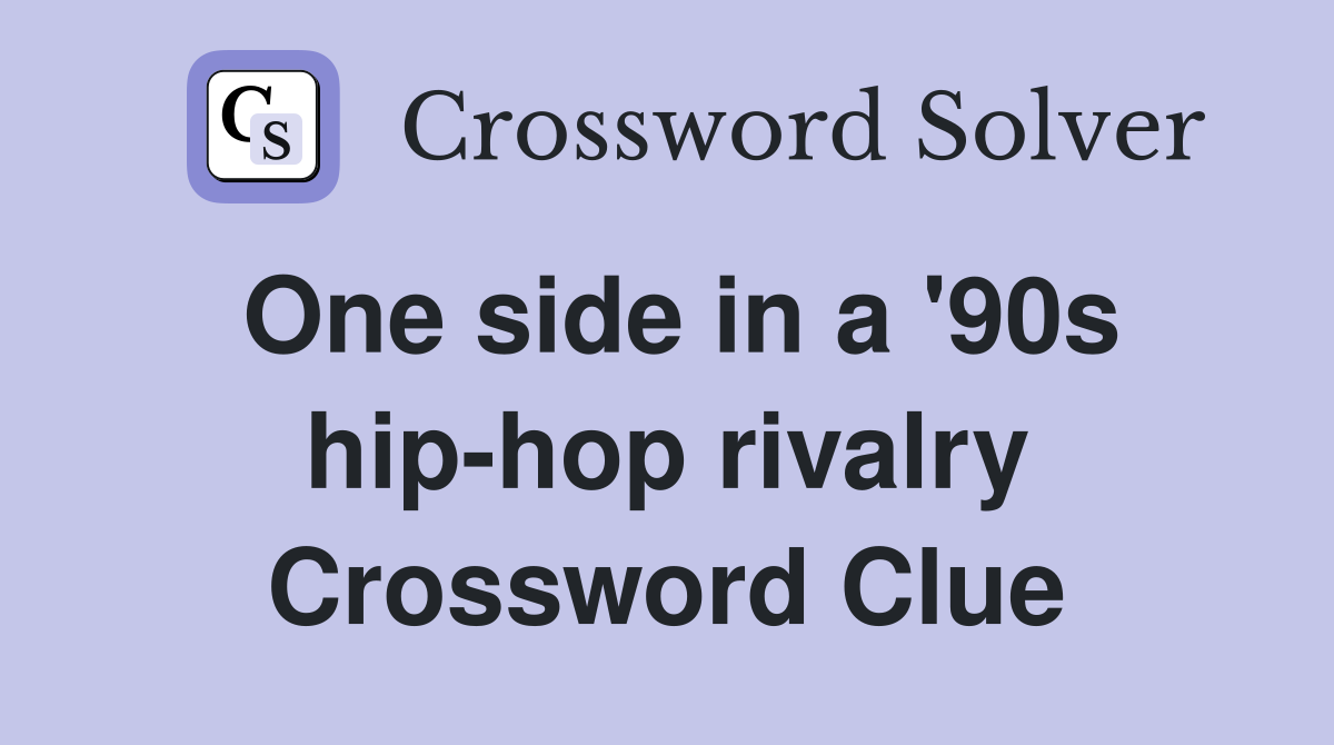 One side in a '90s hip-hop rivalry Crossword Clue