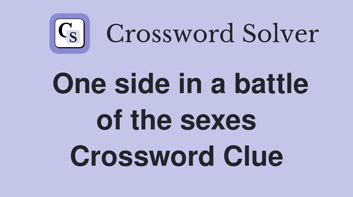 One side in a battle of the sexes Crossword Clue