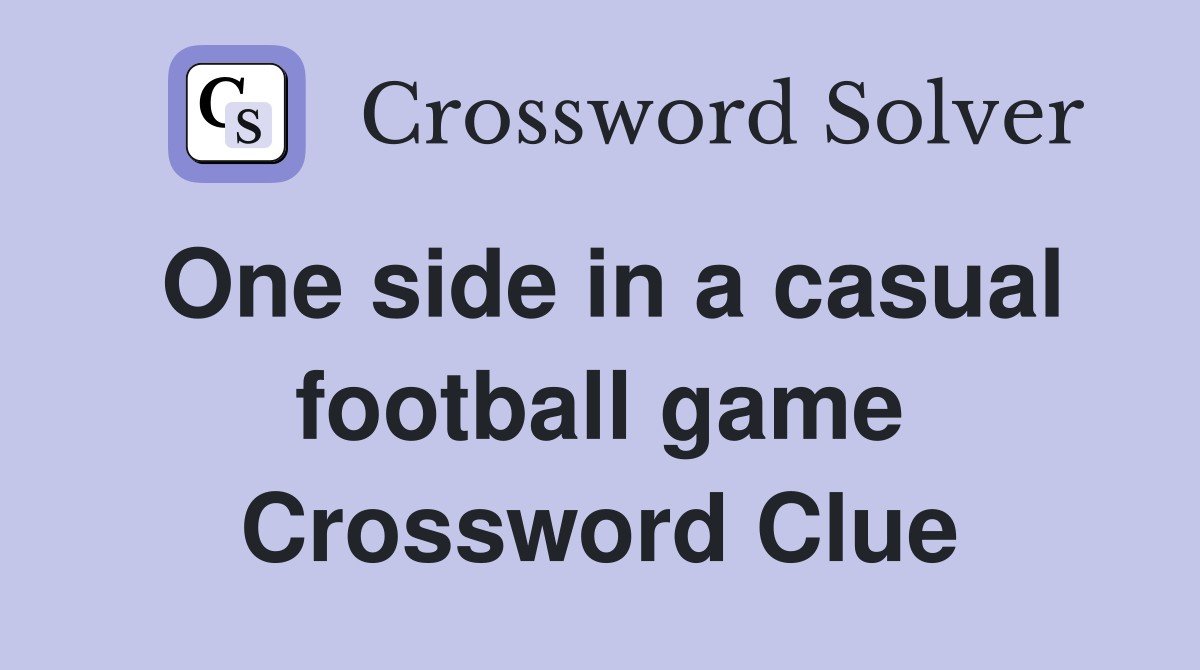 One side in a casual football game Crossword Clue