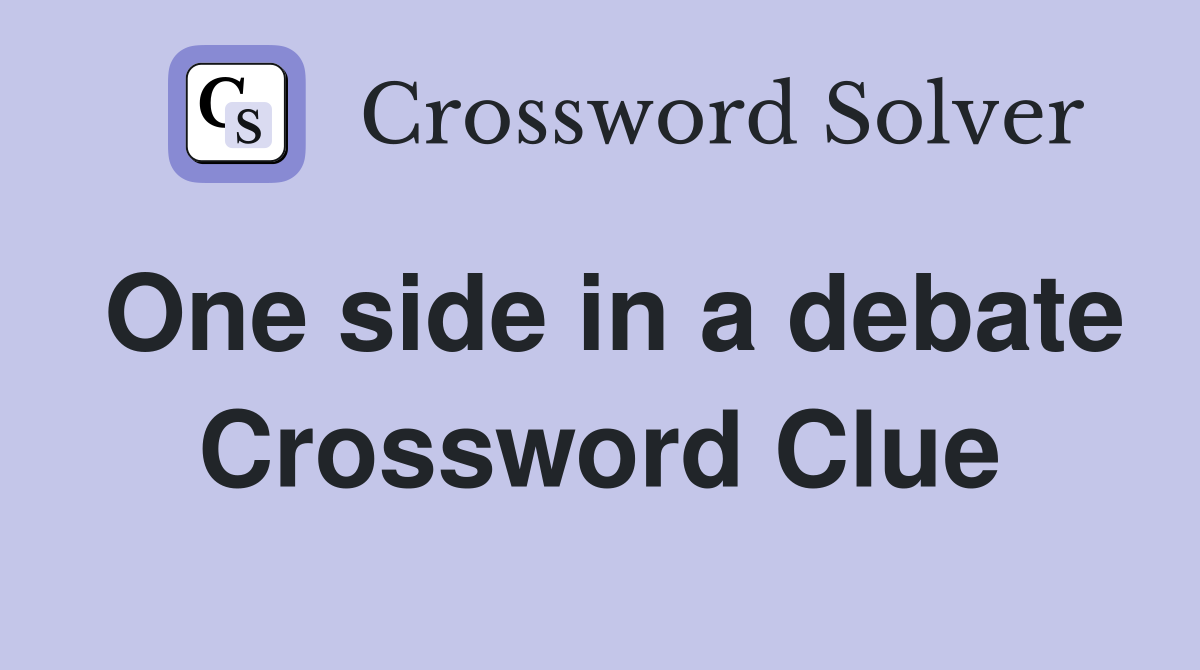 One side in a debate Crossword Clue