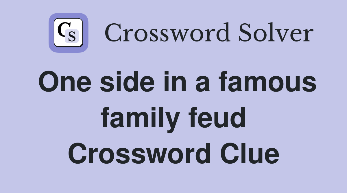 One side in a famous family feud Crossword Clue