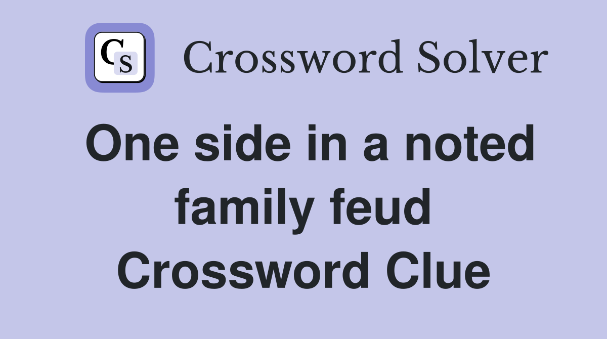 One side in a noted family feud Crossword Clue