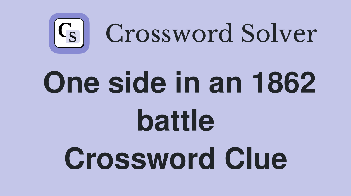 One side in an 1862 battle Crossword Clue