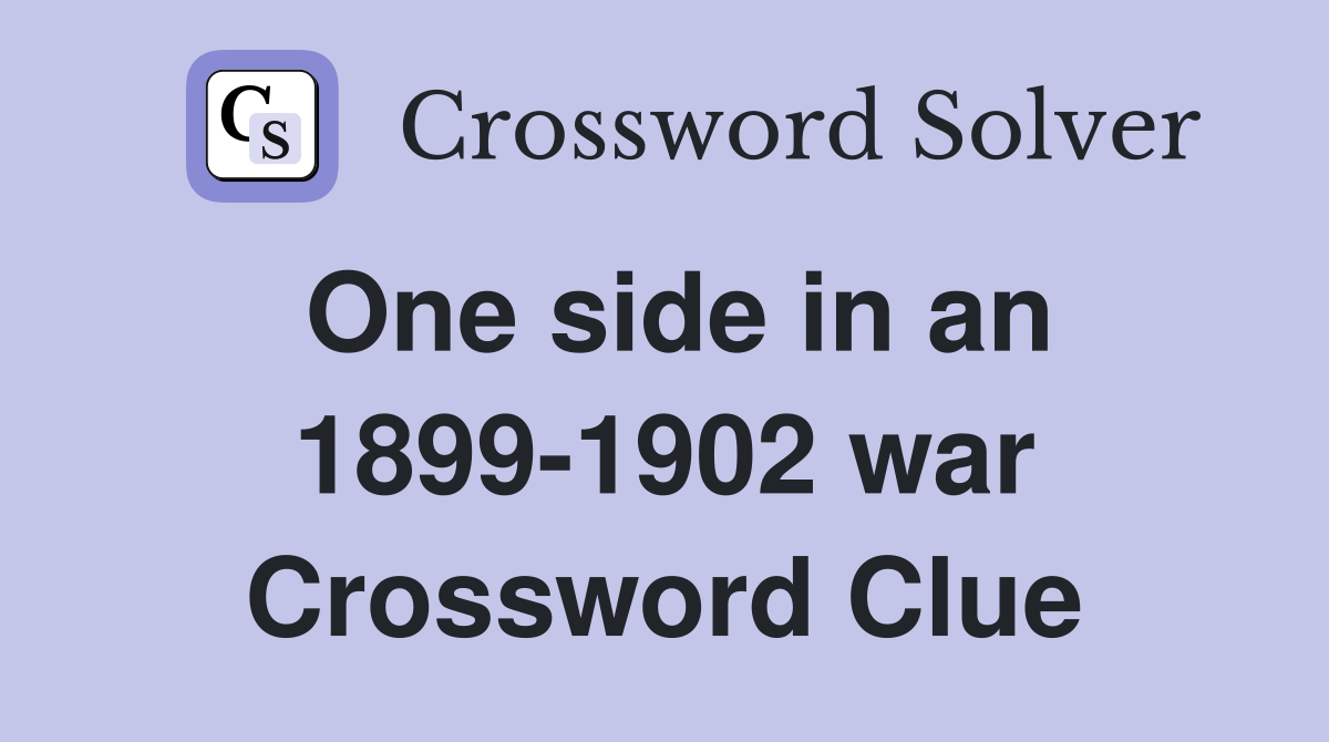 One side in an 1899-1902 war Crossword Clue