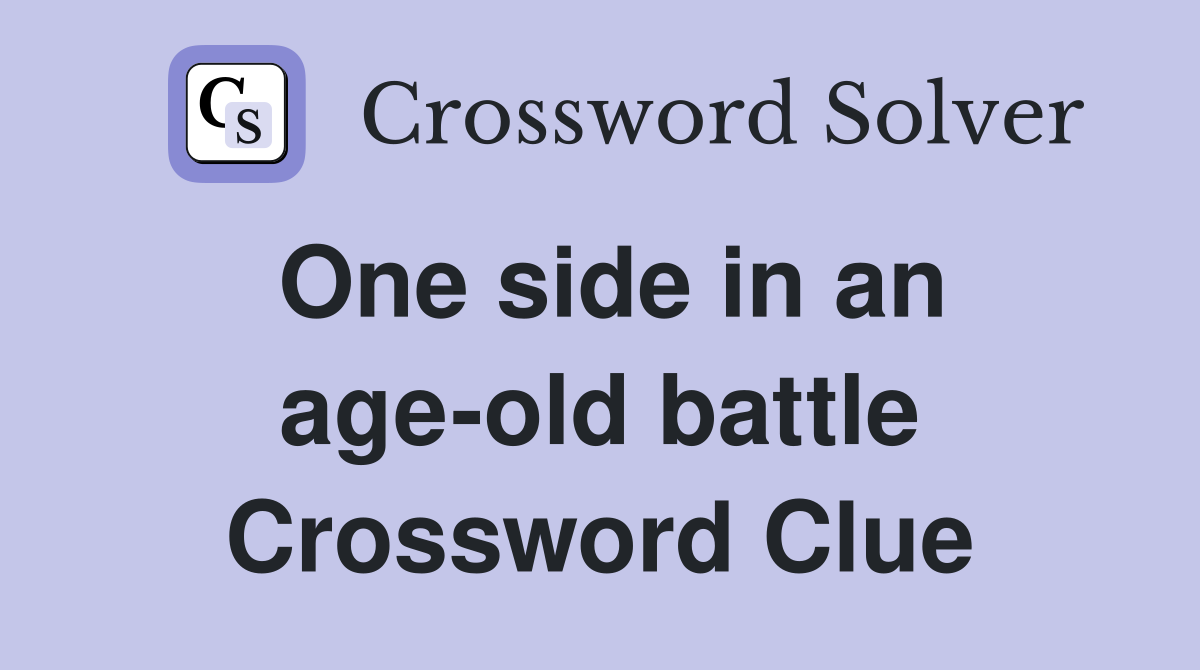 One side in an age-old battle Crossword Clue