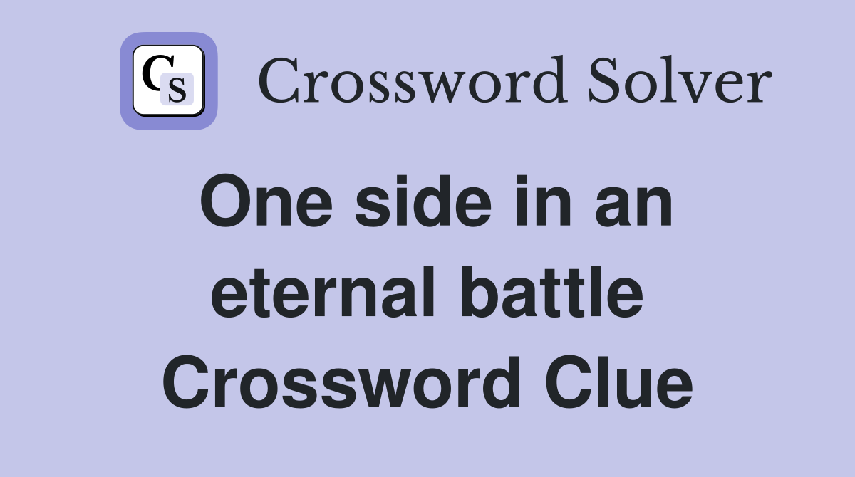 One side in an eternal battle Crossword Clue