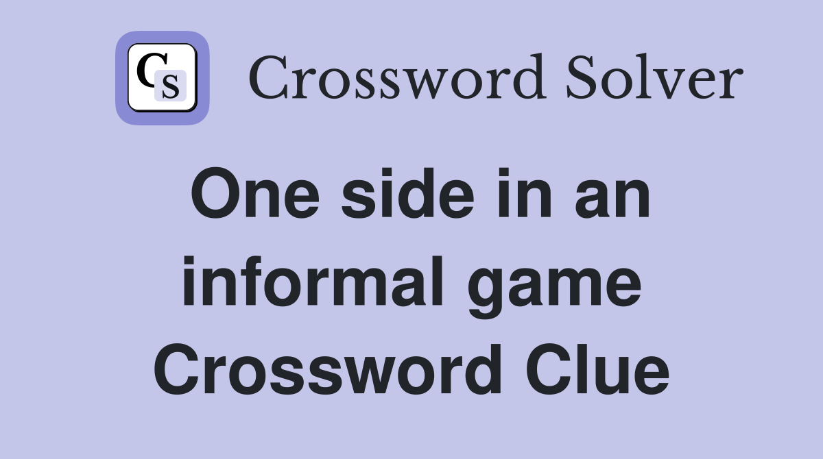 One side in an informal game Crossword Clue