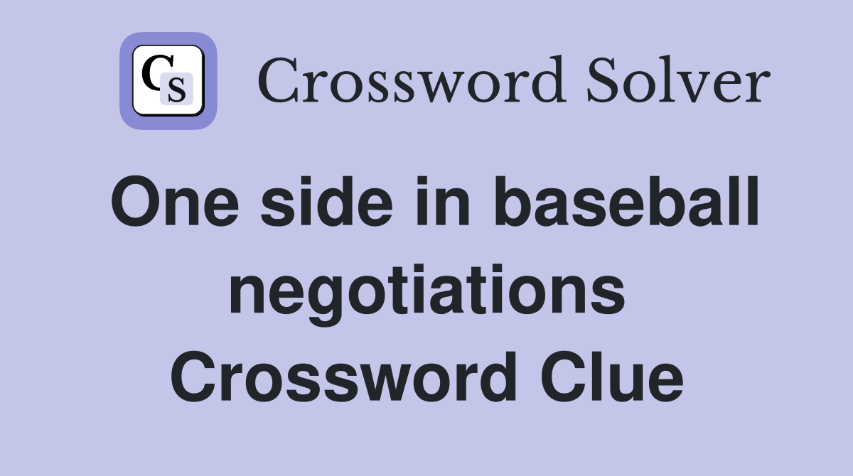 One side in baseball negotiations Crossword Clue