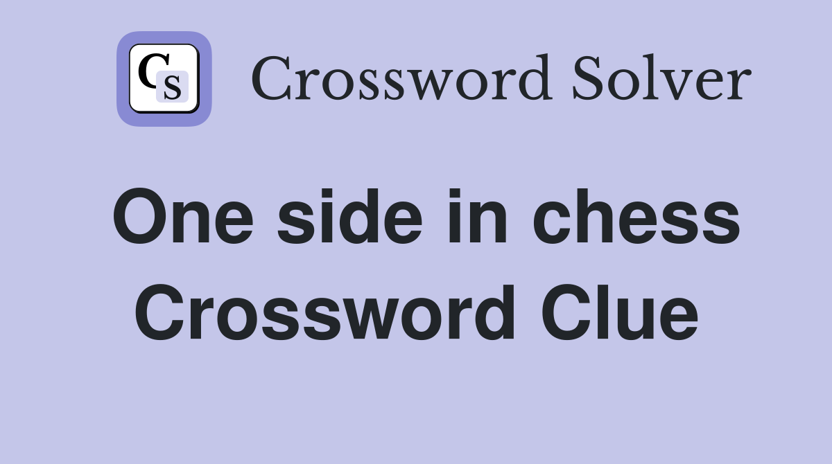 One side in chess Crossword Clue