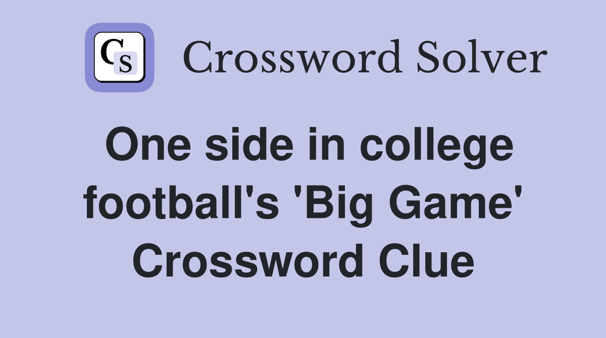 One side in college football's 'Big Game' Crossword Clue