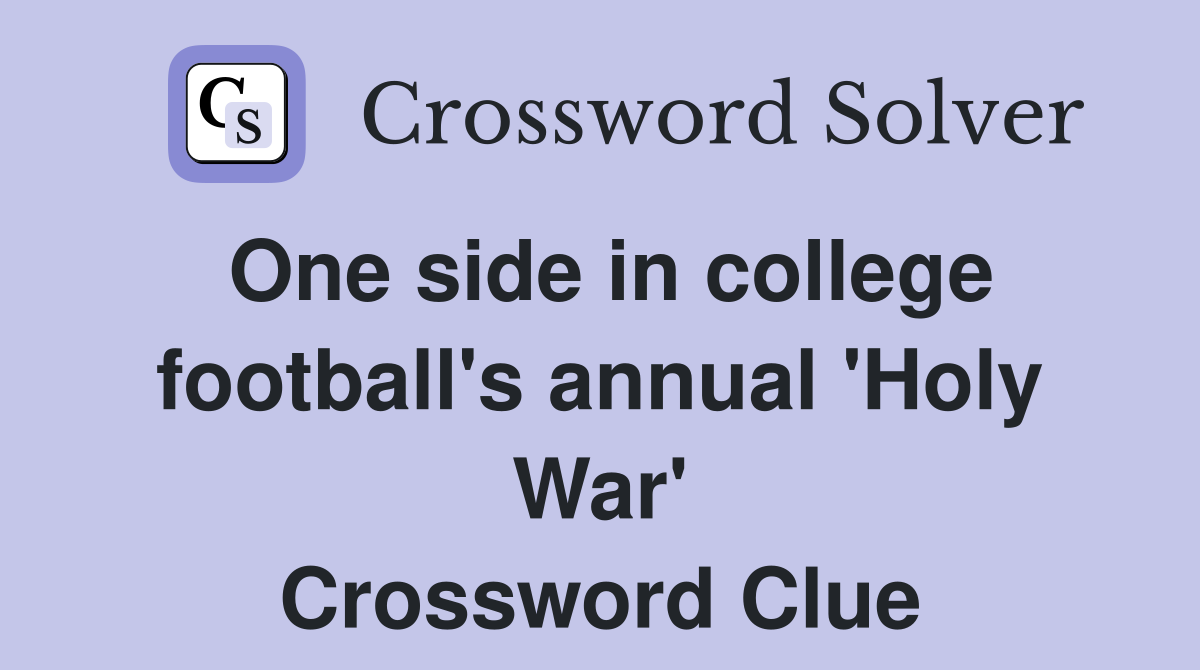 One side in college football's annual 'Holy War' Crossword Clue
