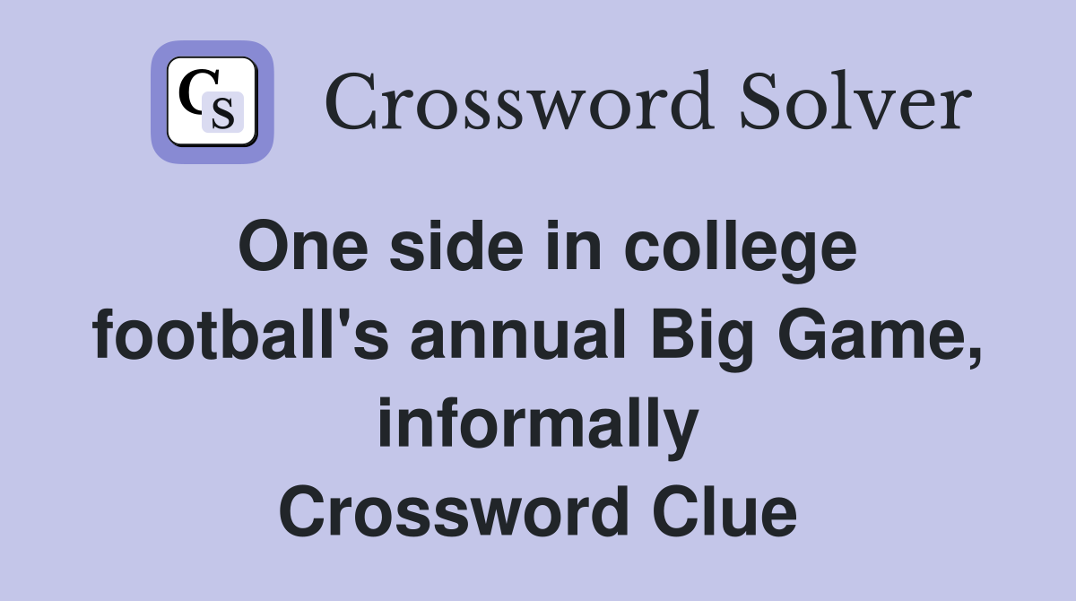One side in college football's annual Big Game, informally Crossword Clue