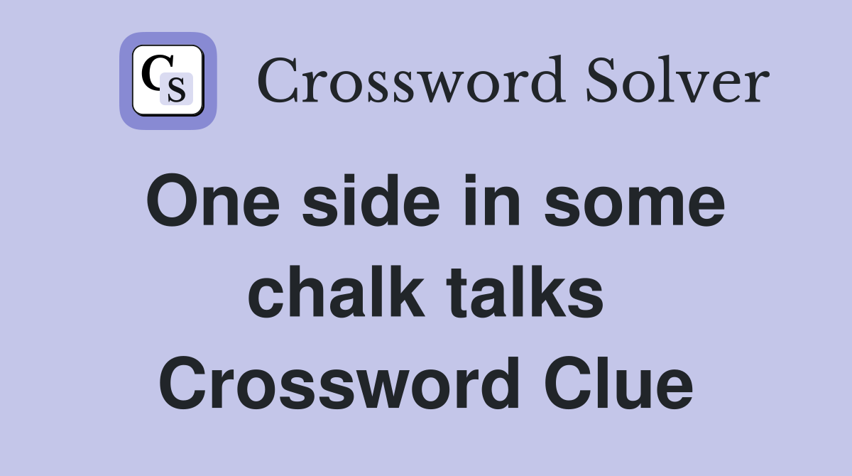 One side in some chalk talks Crossword Clue