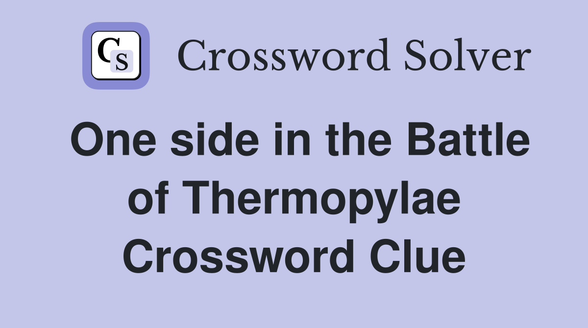 One side in the Battle of Thermopylae Crossword Clue