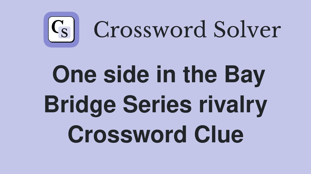 One side in the Bay Bridge Series rivalry Crossword Clue