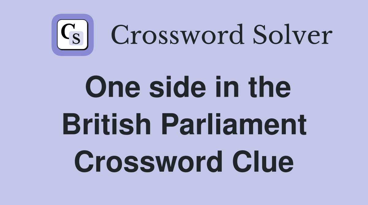 One side in the British Parliament Crossword Clue