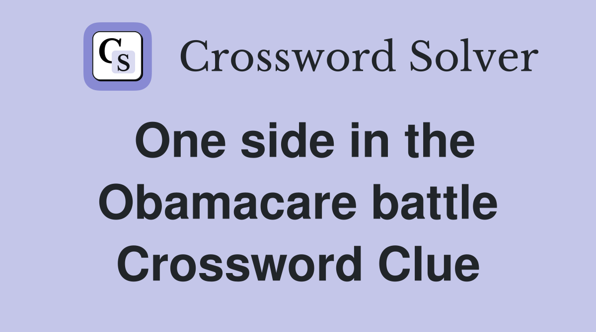One side in the Obamacare battle Crossword Clue