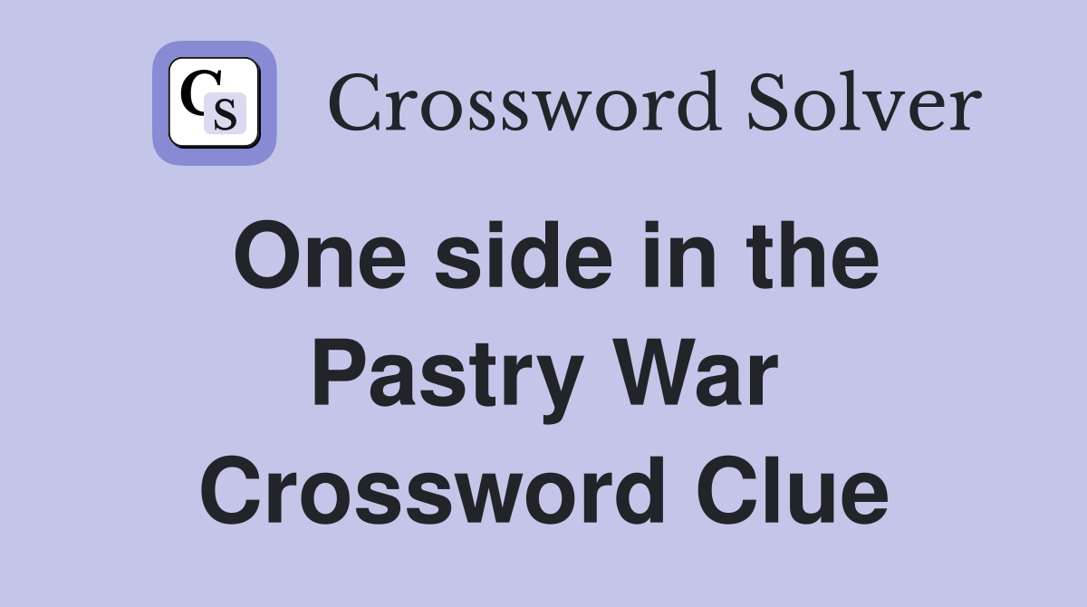 One side in the Pastry War Crossword Clue