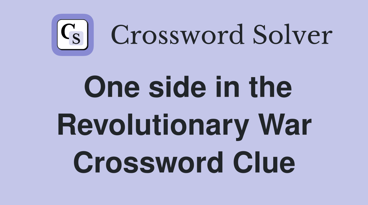 One side in the Revolutionary War Crossword Clue