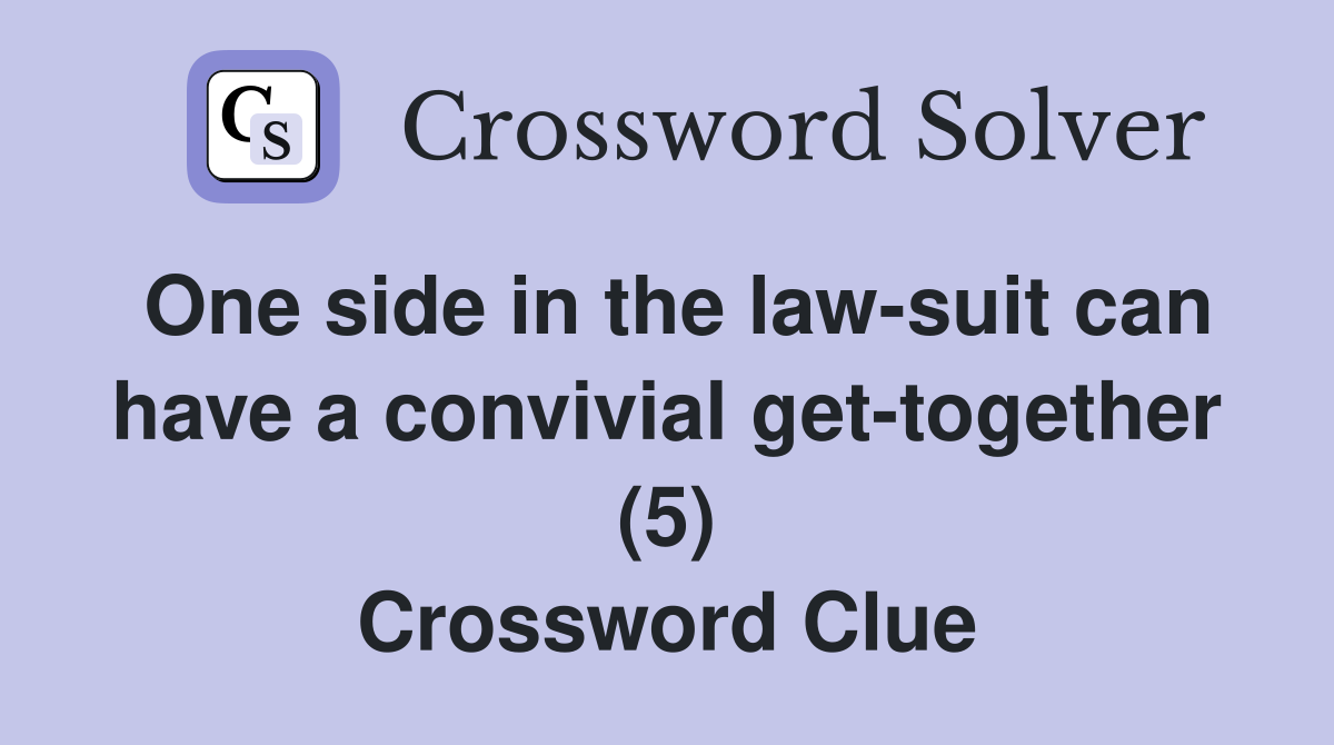 One side in the law-suit can have a convivial get-together (5) Crossword Clue