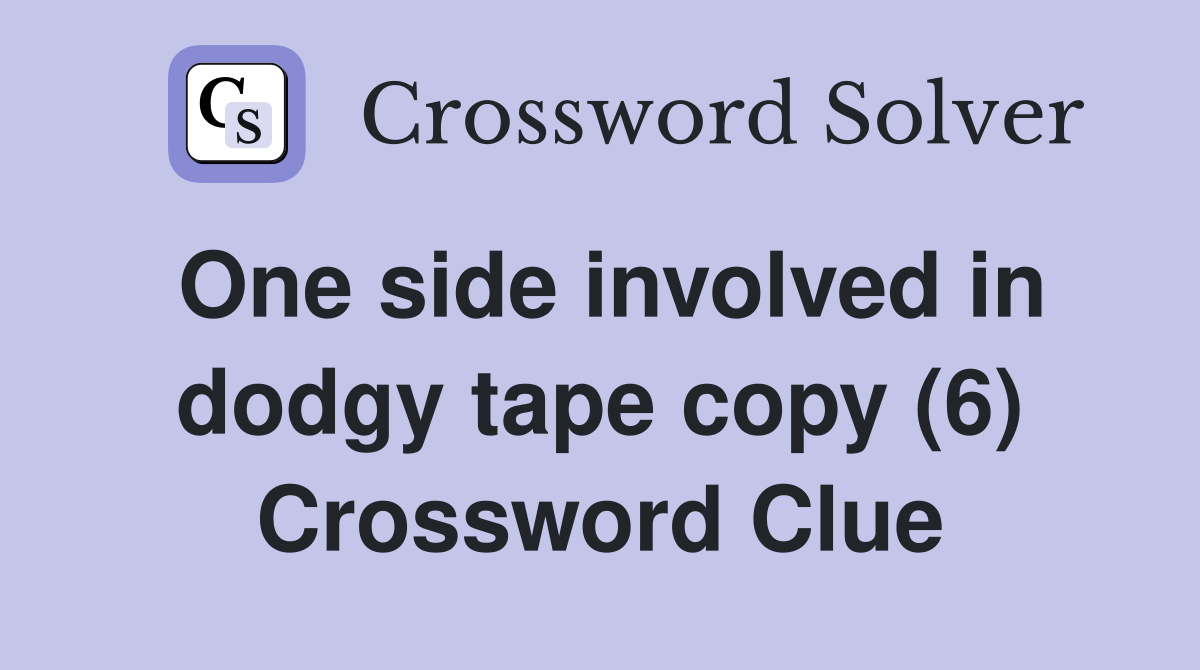 One side involved in dodgy tape copy (6) Crossword Clue