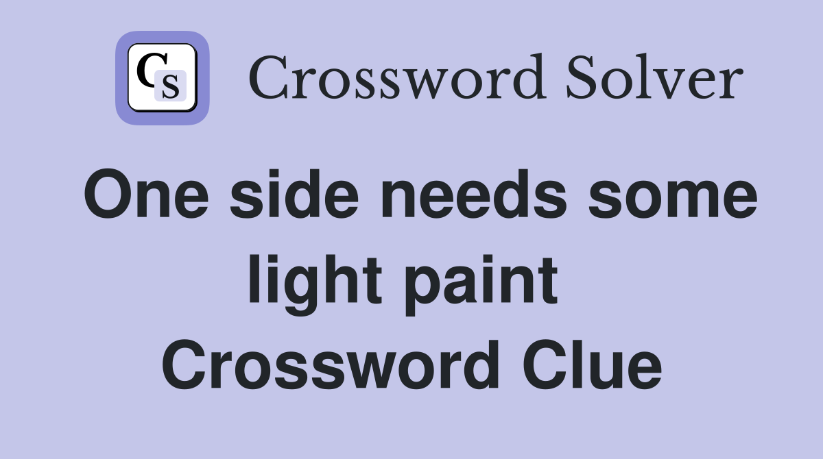 One side needs some light paint  Crossword Clue