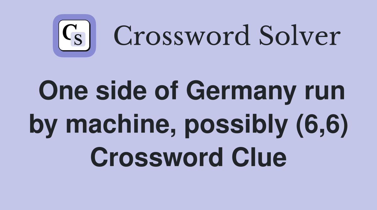 One side of Germany run by machine, possibly (6,6) Crossword Clue