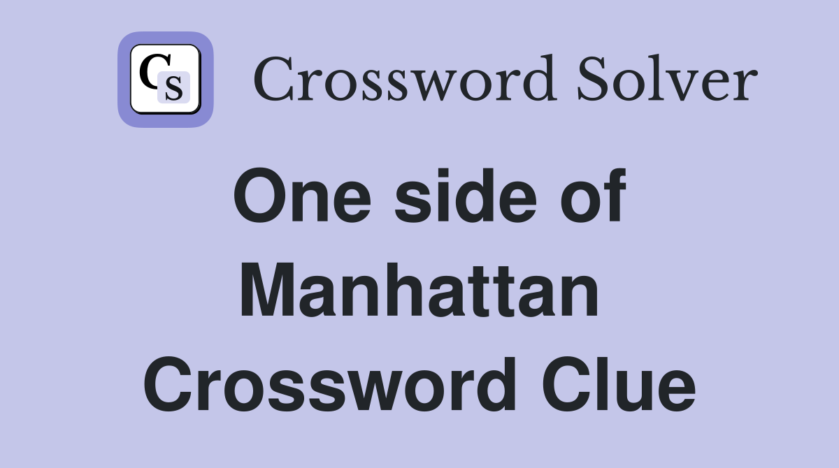 One side of Manhattan Crossword Clue