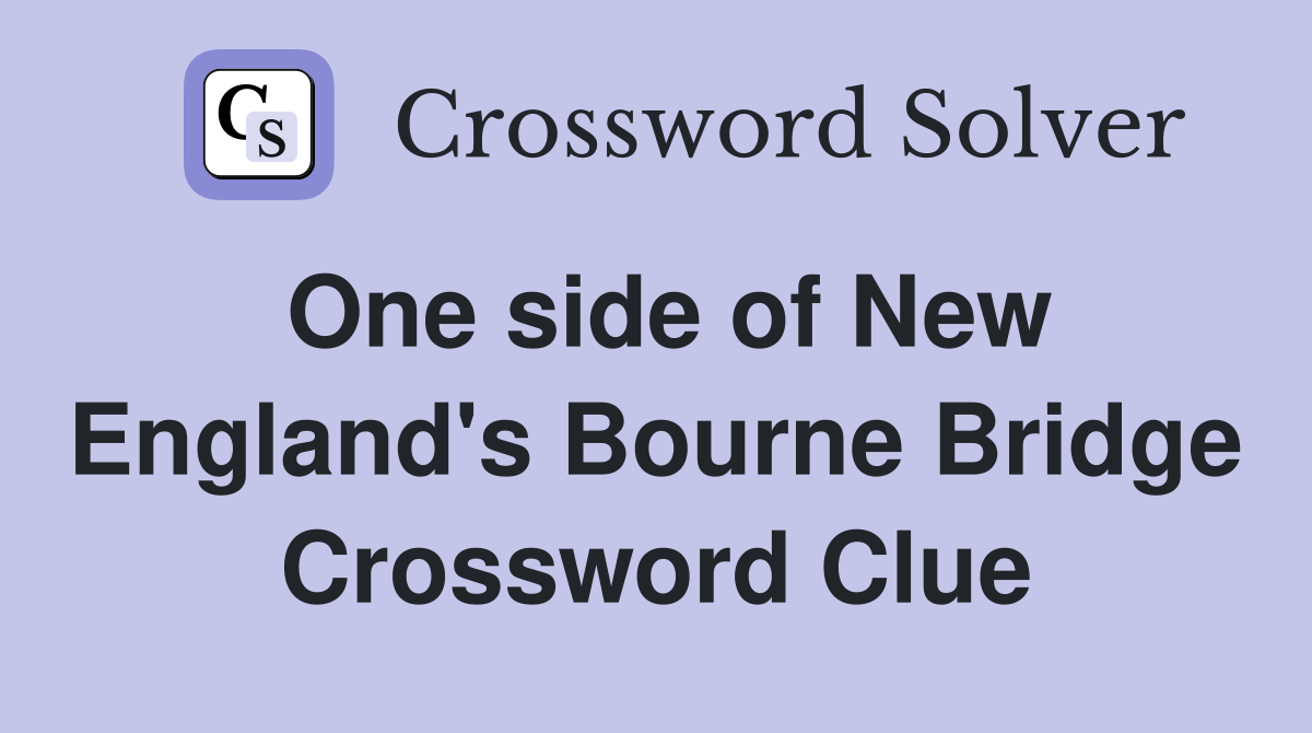 One side of New England's Bourne Bridge Crossword Clue