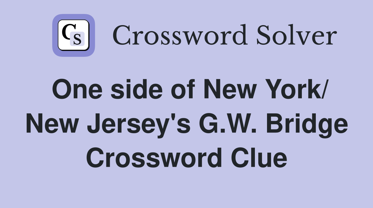 One side of New York/ New Jersey's G.W. Bridge Crossword Clue