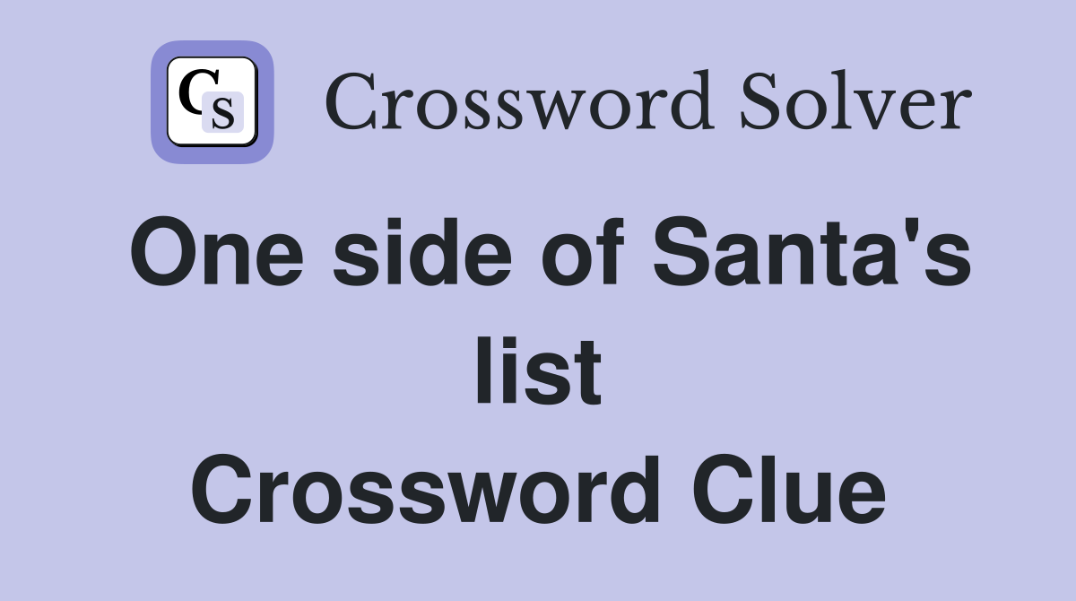 One side of Santa's list Crossword Clue