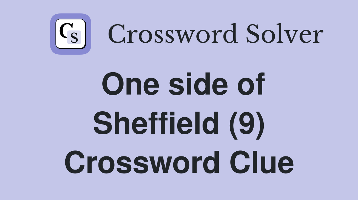 One side of Sheffield (9) Crossword Clue