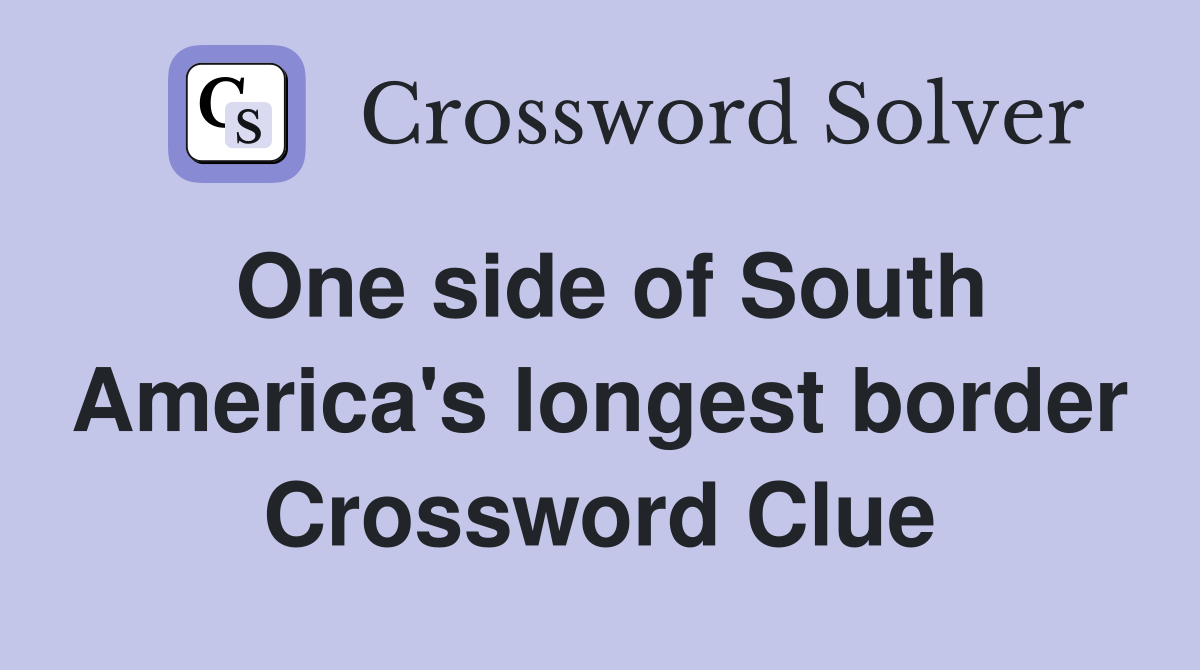 One side of South America's longest border Crossword Clue