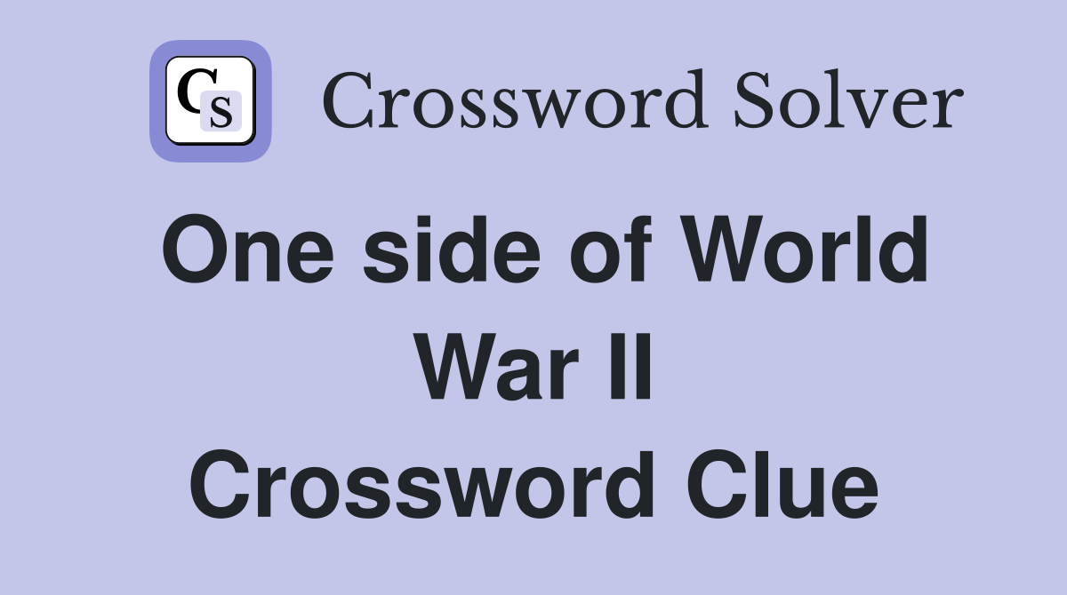 One side of World War II Crossword Clue