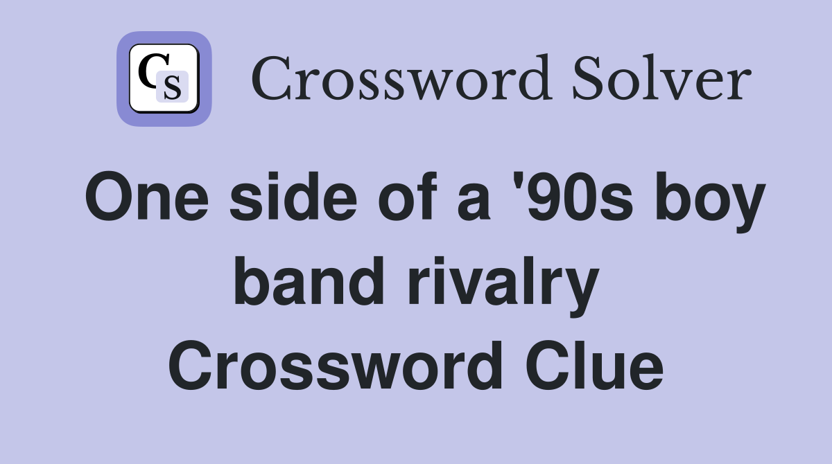 One side of a '90s boy band rivalry Crossword Clue