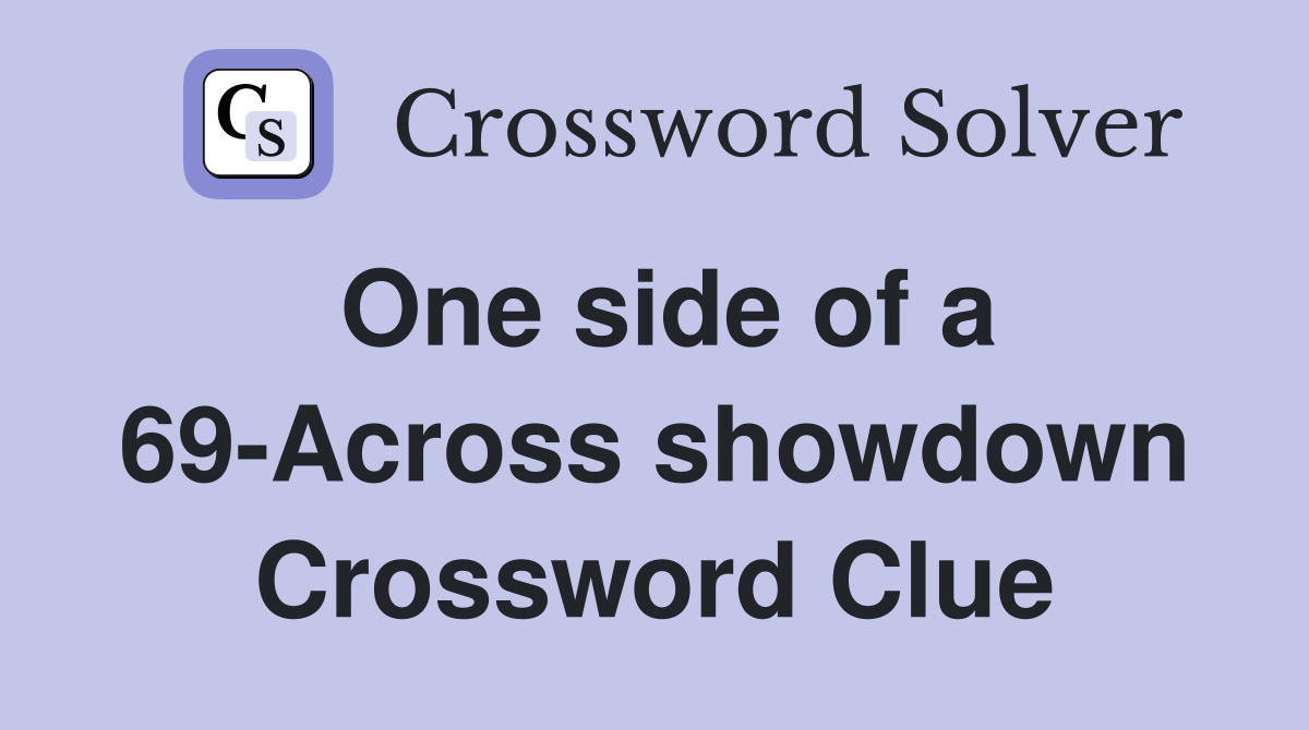 One side of a 69-Across showdown Crossword Clue