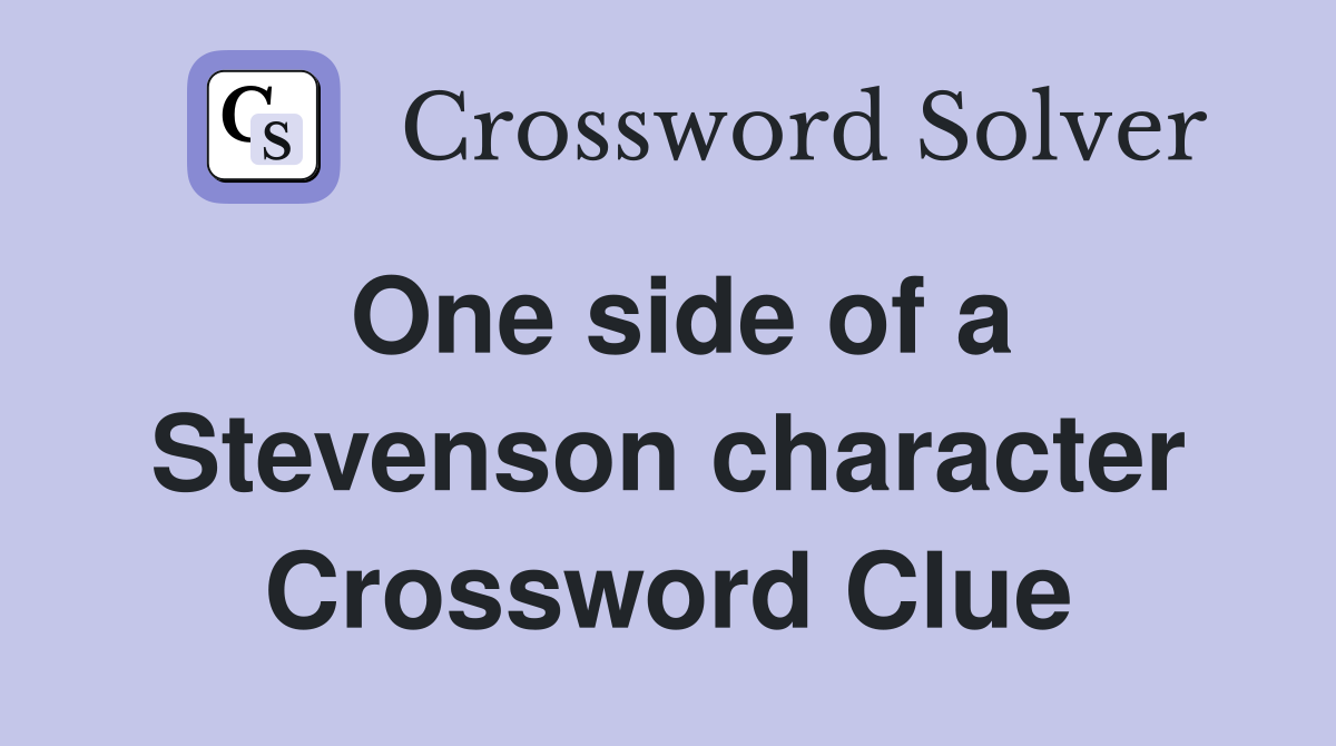 One side of a Stevenson character Crossword Clue