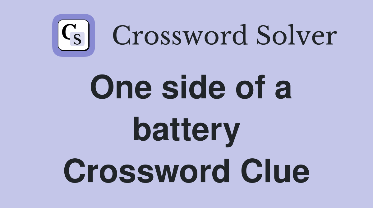 One side of a battery Crossword Clue