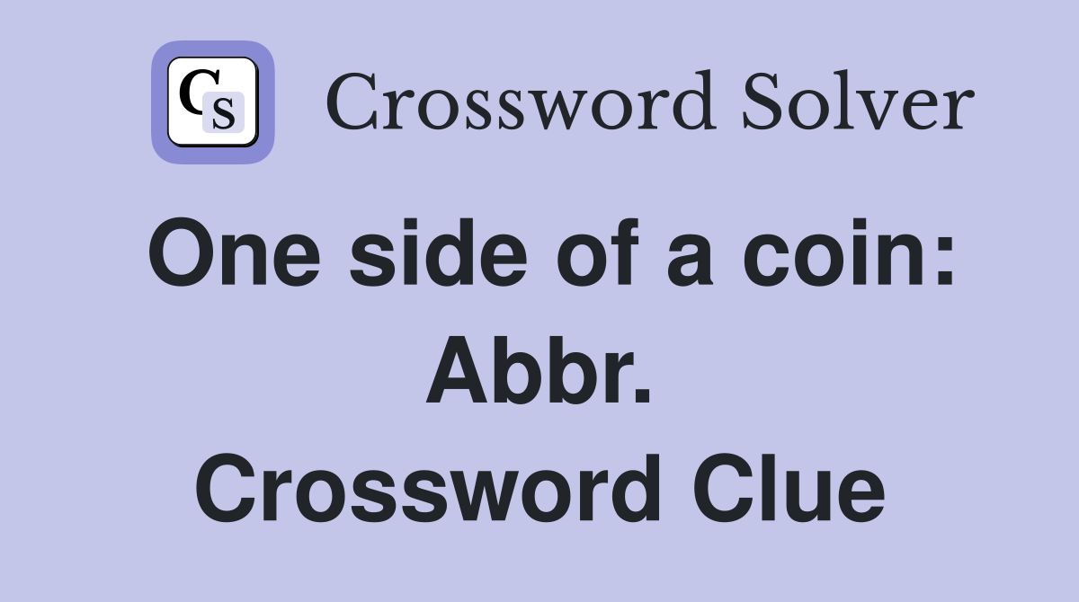 One side of a coin: Abbr. Crossword Clue