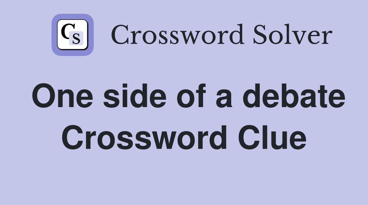 One side of a debate Crossword Clue