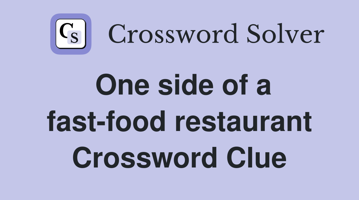 One side of a fast-food restaurant Crossword Clue