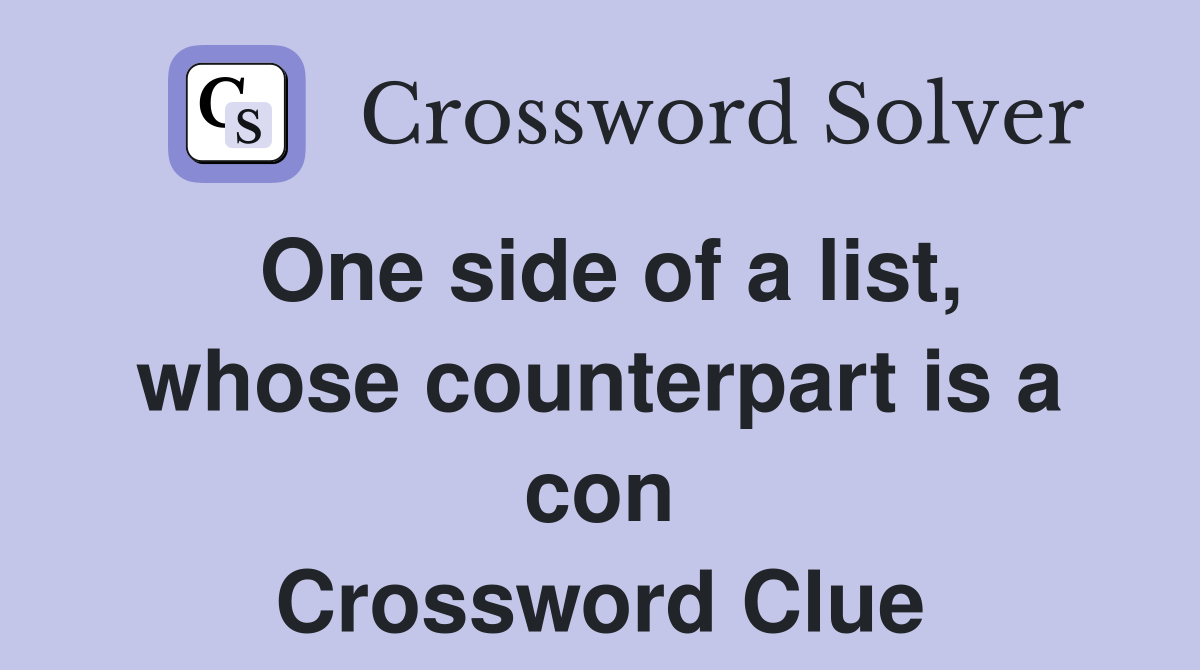 One side of a list, whose counterpart is a con Crossword Clue