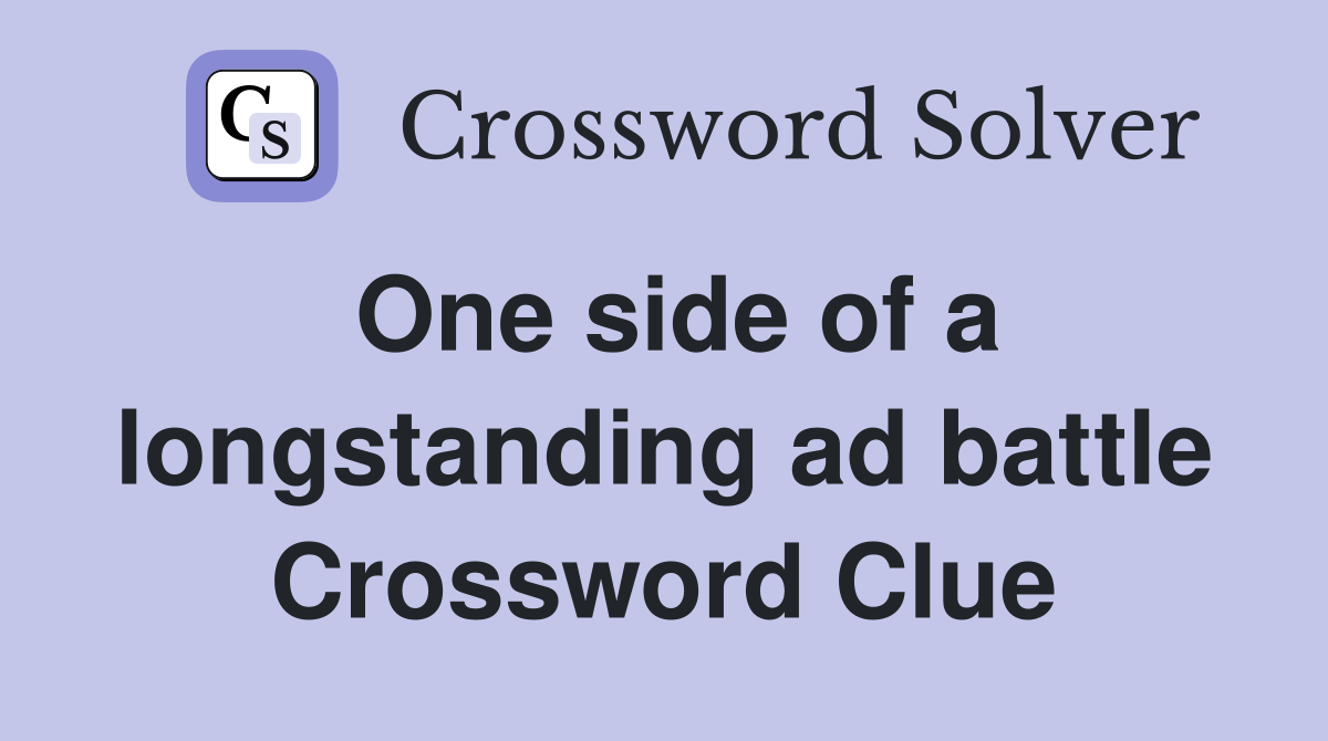 One side of a longstanding ad battle Crossword Clue