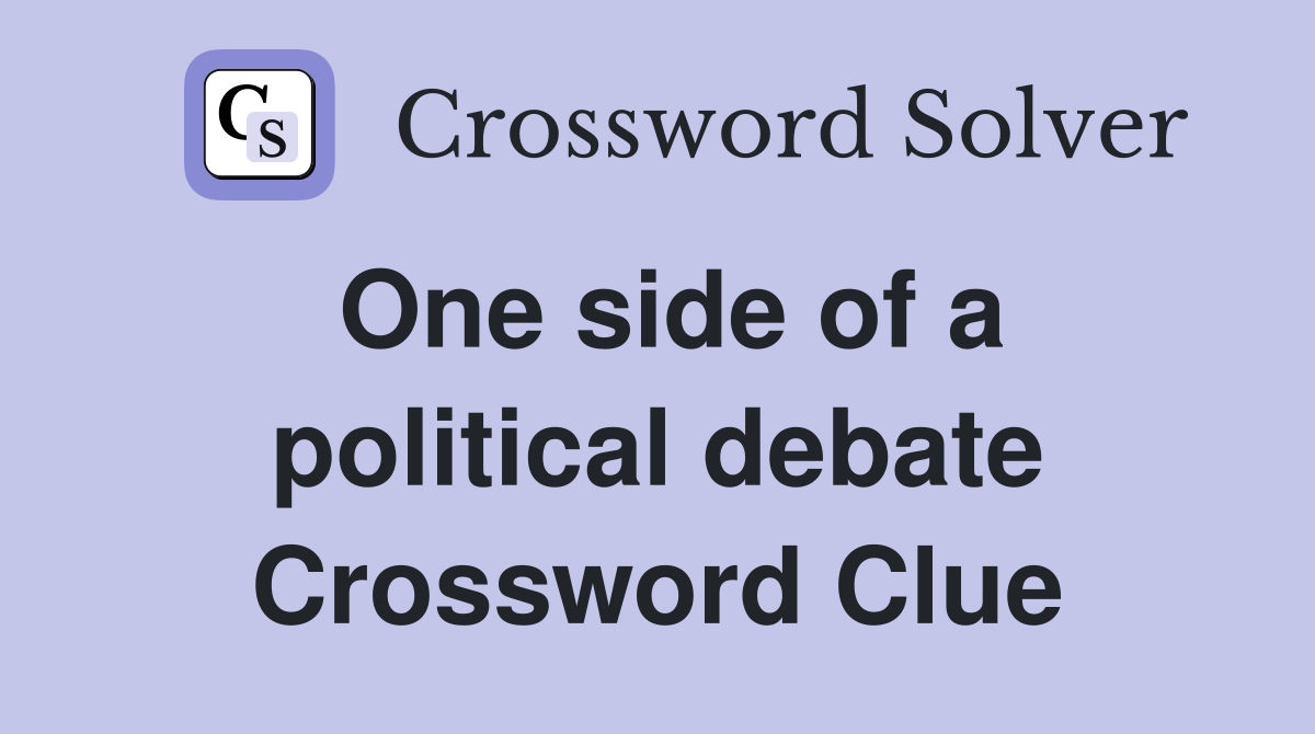 One side of a political debate Crossword Clue